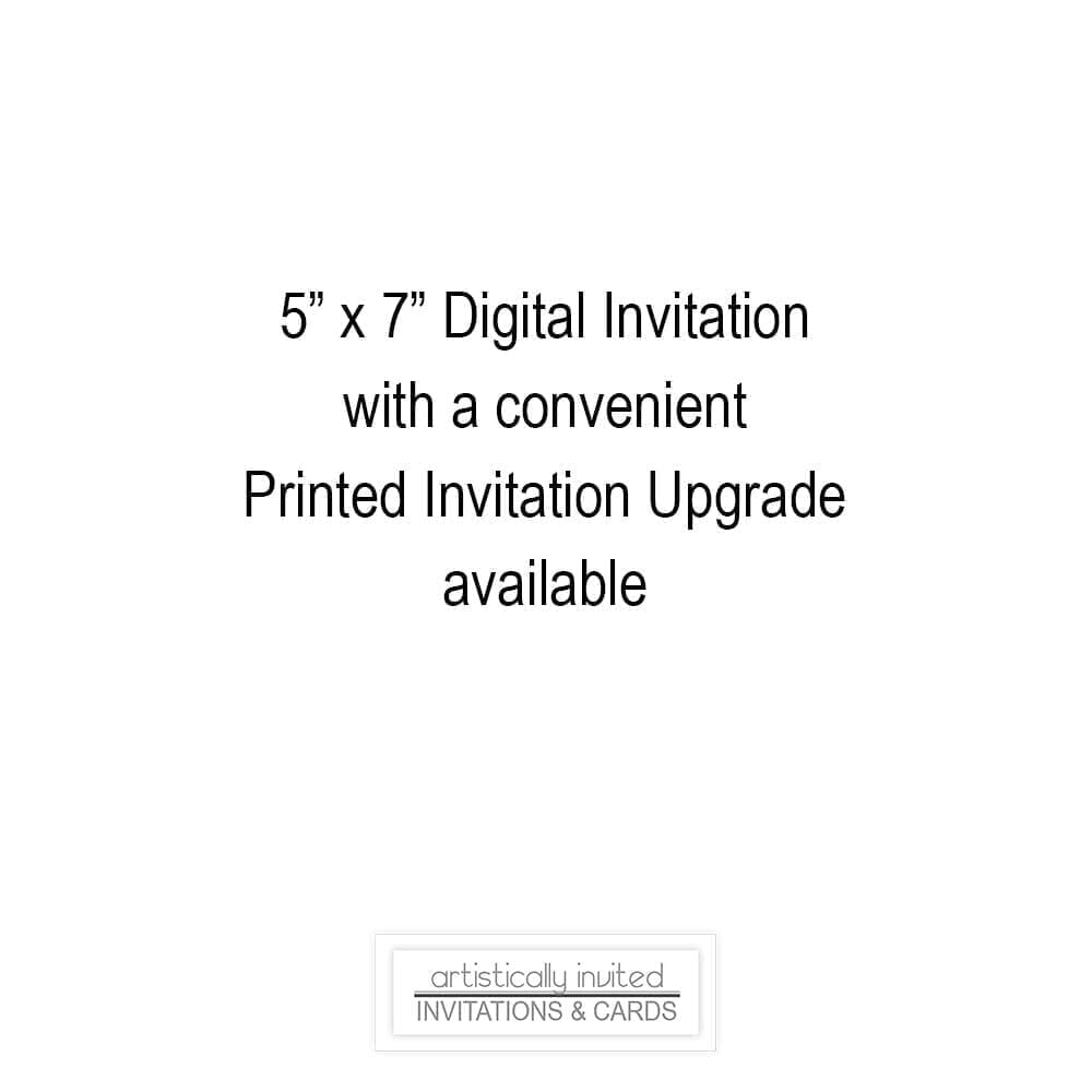 Text on a white background advertising 5" x 7" digital invitations with an option for a printed upgrade at Artistically Invited.