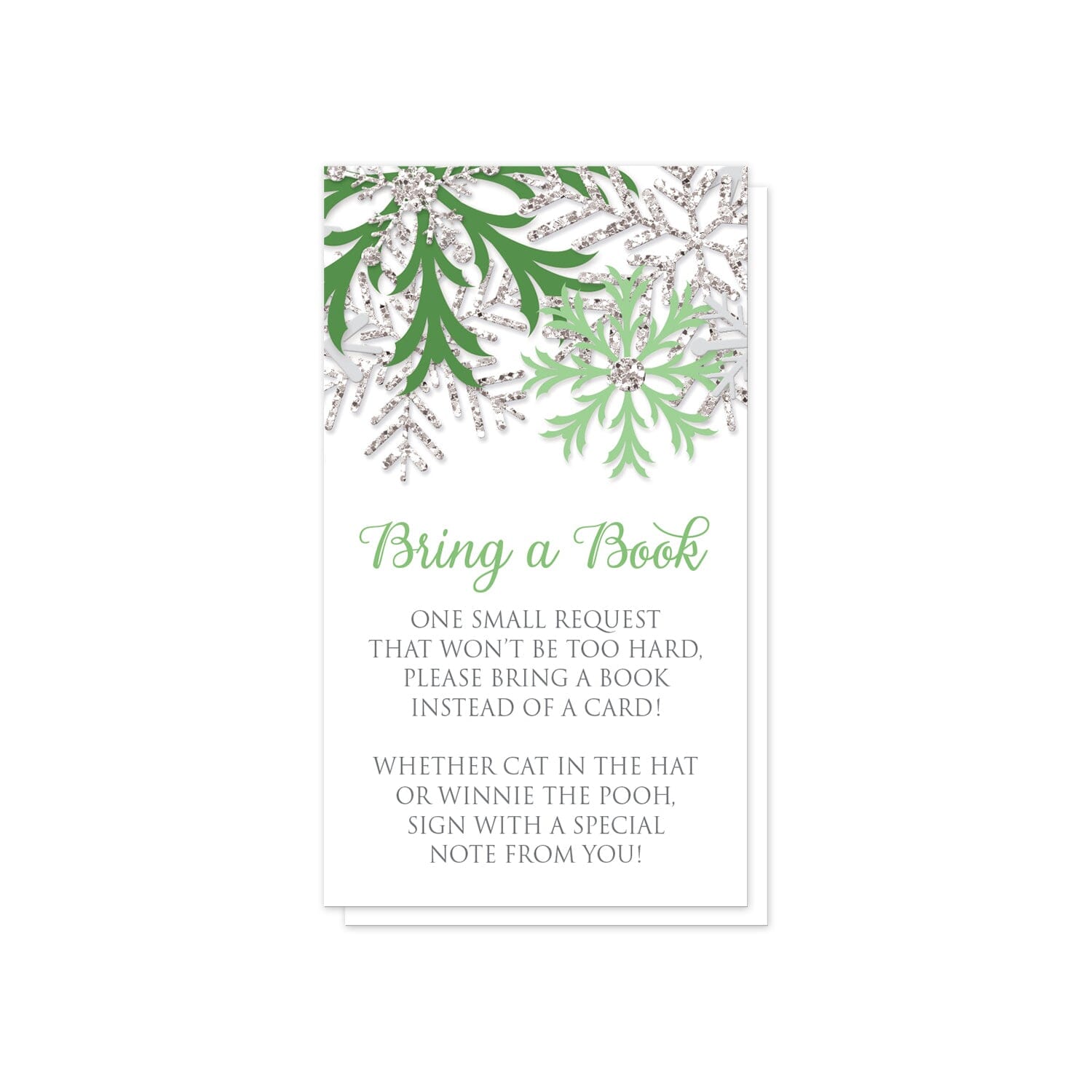 Winter Green Silver Snowflake Bring a Book Cards at Artistically Invited. Pretty winter green silver snowflake bring a book cards designed with green, light green, and silver-colored glitter-illustrated snowflakes along the top. Your book request details are printed in green and gray over white below the snowflakes.